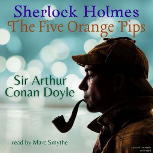 Sherlock Holmes: The Five Orange Pips, Sir Arthur Conan Doyle