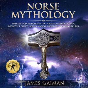 Norse Mythology: Timeless Tales of Norse Myths - Sagas & Legends of Gods, Goddesses, Giants, Heroes, Magical Creatures and Viking Beliefs, James Gaiman