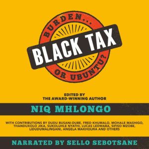 Black Tax: Burden ... or Ubuntu?, Niq Mhlongo (Ed.)