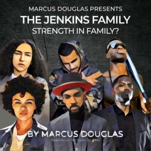 Marcus Douglas Presents The Jenkins Family: Strength in Family?, Marcus Douglas