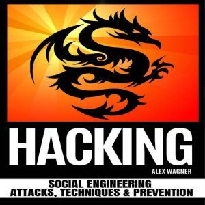HACKING: Social Engineering Attacks, Techniques & Prevention, Alex Wagner