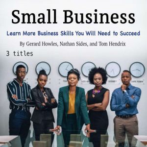 Small Business: Learn More Business Skills You Will Need to Succeed, Tom Hendrix