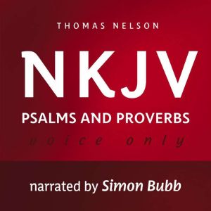 Voice Only Audio Bible - New King James Version, NKJV (Narrated by Simon Bubb): Psalms and Proverbs: Holy Bible, New King James Version, Thomas Nelson
