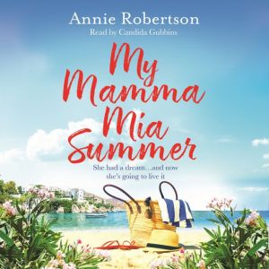 My Mamma Mia Summer: A feel-good sunkissed read to escape with in 2022!, Annie Robertson