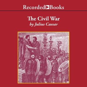 The Civil War: 50-48 BC, Julius Caesar