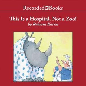 This is a Hospital, Not a Zoo!, Roberta Karim