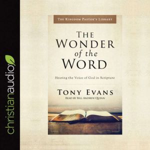 The Wonder of the Word: Hearing the Voice of God in Scripture, Tony Evans