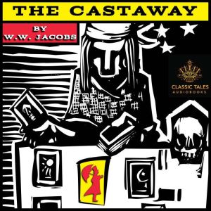 The Castaway: Classic Tales Edition, W. W. Jacobs