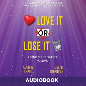 Love It or Lose It: Living Clutter-Free Forever, Barbara Hemphill