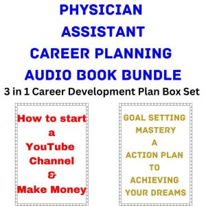 Physician Assistant Career Planning Audio Book Bundle: 3 in 1 Career Development Plan Box Set, Brian Mahoney