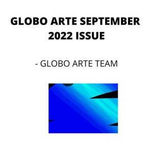 GLOBO ARTE SEPTEMBER 2022 ISSUE: AN art magazine for helping artist in their art career, Globo Arte team