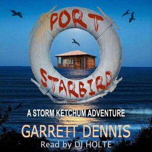 Port Starbird: A Storm Ketchum Adventure, Garrett Dennis