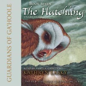 Guardians of GaHoole, Book Seven: The Hatchling, Kathryn Lasky