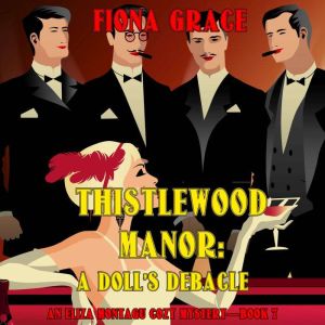 Thistlewood Manor: A Doll's Debacle (An Eliza Montagu Cozy MysteryBook 7): Digitally narrated using a synthesized voice, Fiona Grace