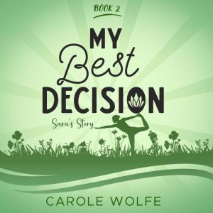 My Best Decision: Sara's Story, Carole Wolfe