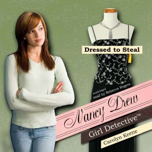 Nancy Drew Girl Detective: Dressed to Steal, Carolyn Keene