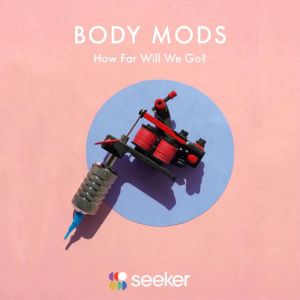 Body Mods: How Far Will We Go?, Seeker