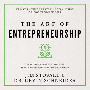 The Art of Entrepreneurship: The proactive method to turn the time, talent and resources you have into what you want, Jim Stovall