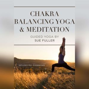 Chakra Balancing Yoga and Meditation, Sue Fuller