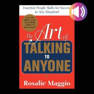 The Art of Talking to Anyone: Essential People Skills for Success in Any Situation: Essential People Skills for Success in Any Situation, Rosalie Maggio