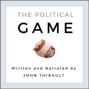 The Political Game: Engage and Transform Your Life From Apathy To Empowerment, John Thibault