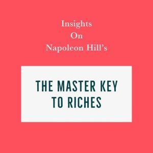 Insights on Napoleon Hill's The Master Key to Riches, Swift Reads