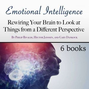 Emotional Intelligence: Rewiring Your Brain to Look at Things from a Different Perspective, Samirah Eaton