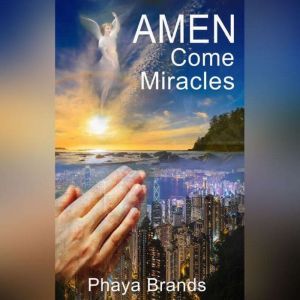 AMEN COME MIRACLES: MIRACLES WARFARE PRAYERS, PHAYA BRANDS