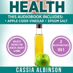 Health: 2 in 1 Bundle: Apple Cider Vinegar & Epsom Salt (Holistic Recipes for Health, Beauty & Home), Cassia Albinson