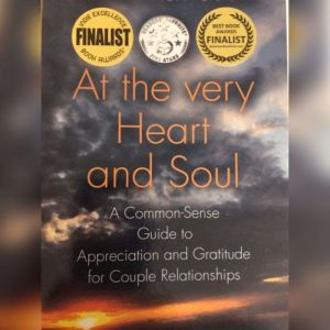 At the Very Heart and Soul: A Common-Sense Guide to Appreciation and Gratitude for Couple Relationships, Timothy Neff Gocke