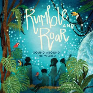 Rumble and Roar: Sound Around the World, Sue Fliess