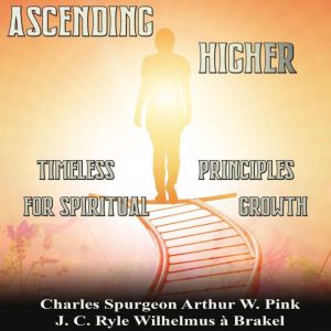 Ascending Higher: Timeless Principles for Spiritual Growth, J.C. Ryle
