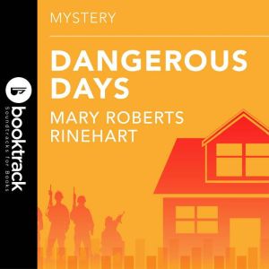 Dangerous Days: Booktrack Edition, Mary Roberts Rinehart