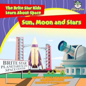 Sun, Moon and Stars: The Brite Star Kids Learn About Space, Vincent W. Goett
