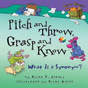 Pitch and Throw, Grasp and Know: What Is a Synonym?, Brian P. Cleary