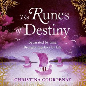 The Runes of Destiny: A sweepingly romantic and thrillingly epic timeslip adventure, Christina Courtenay