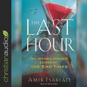 The Last Hour: An Israeli Insider Looks at the End Times, Amir Tsarfati