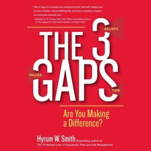 The 3 Gaps: Are You Making a Difference?, Hyrum W. Smith