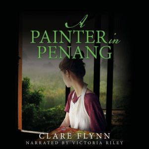 A Painter in Penang: A Gripping Story of the Malayan Emergency, Clare Flynn