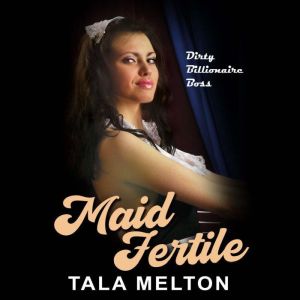 Maid Fertile: Dirty Billionaire Boss, Tala Melton