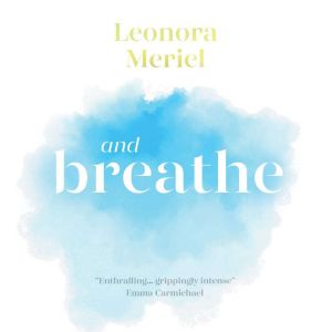 And Breathe, Leonora Meriel
