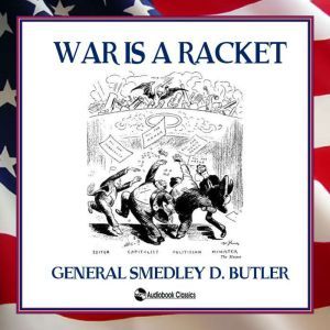 War is a Racket, General Smedley D. Butler