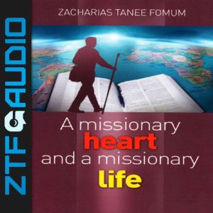 A Missionary Heart and a Missionary Life, Zacharias Tanee Fomum