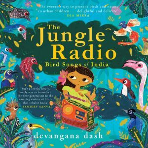 The Jungle Radio: Bird Songs of India, Devangana Dash