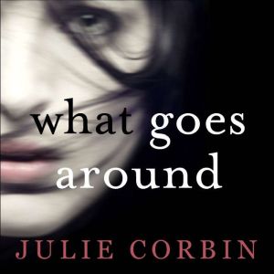 What Goes Around: If you could get revenge on the woman who stole your husband - would you do it?, Julie Corbin