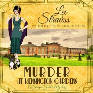 Murder at Kensington Gardens: Ginger Gold Mystery Series Book 6, Lee Strauss