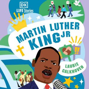 DK Life Stories: Martin Luther King Jr., Laurie Calkhoven