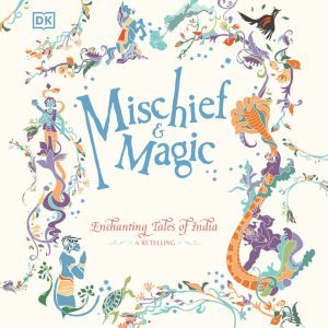 Mischief & Magic: Enchanting Tales of India - A Retelling, DK