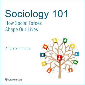 Sociology 101: How Social Forces Shape Our Lives, Alicia Simmons