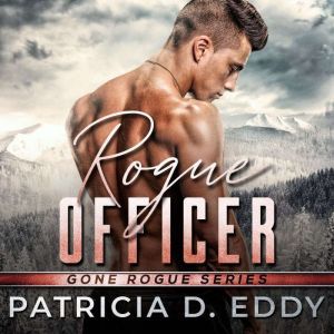 Rogue Officer: A Protector Romantic Suspense Standalone, Patricia D. Eddy